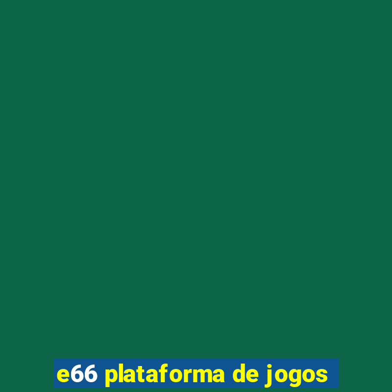 e66 plataforma de jogos